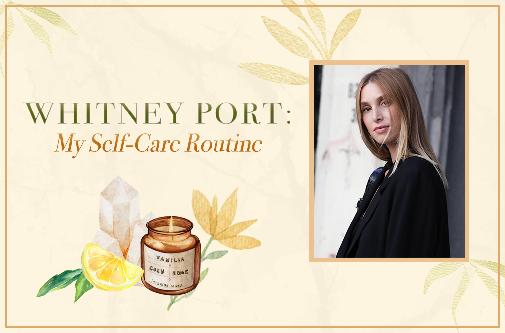 Whitney Port: My Self-Care Routine, Wellness Wednesdays